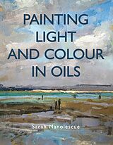 E-Book (epub) Painting Light and Colour in Oils von Sarah Manolescue