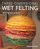 eBook (epub) Three-dimensional Wet Felting de Natasha Smart