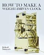 Livre Relié How to Make a Weight-Driven Clock de Richard Simmonds