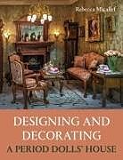 Kartonierter Einband Designing and Decorating a Period Dolls House von Rebecca Micallef