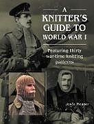 Livre Relié A Knitter's Guide to World War 1 de Joyce Meader