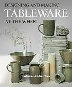 Couverture cartonnée DESIGNING AND MAKING TABLEWARE AT THE WHEEL de Catherine West, Matt West