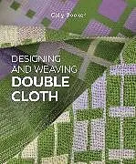 Fester Einband Designing and Weaving Double Cloth von Cally Booker