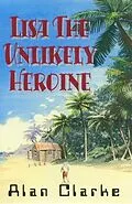 E-Book (pdf) Lisa the Unlikely Heroine von Alan Clarke