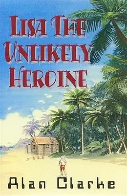 E-Book (pdf) Lisa the Unlikely Heroine von Alan Clarke