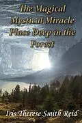 E-Book (pdf) Magical Mystical Miracle Place Deep in the Forest von Iris Therese Smith Reid