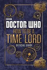 Fester Einband Doctor Who: How to be a Time Lord - The Official Guide von Craig Donaghy