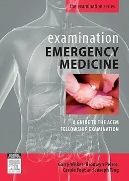 E-Book (epub) Examination Emergency Medicine von Facem Wilkes MBBS, Facem Peirce MBBS, Facem Foot MBBS(hons)
