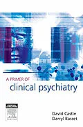 E-Book (epub) A Primer of Clinical Psychiatry von David Castle, Darryl Bassett