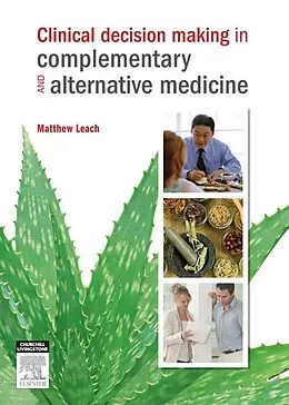 E-Book (epub) Clinical Decision Making in Complementary & Alternative Medicine von BN(Hons) Leach RN