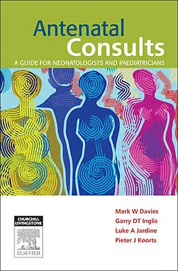 E-Book (epub) Antenatal Consults: A Guide for Neonatologists and Paediatricians - E-Book von Mark Davies, Garry Inglis, Luke Jardine