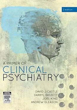 E-Book (epub) A Primer of Clinical Psychiatry von David Castle, Darryl Bassett, Joel King