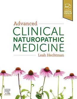 E-Book (epub) Advanced Clinical Naturopathic Medicine von BHSc (Nat) Hechtman MSci (RHHG)