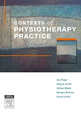 E-Book (epub) Contexts of Physiotherapy Practice von Joy Higgs, Megan Smith, Gillian Webb