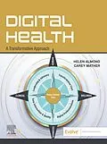 E-Book (epub) Digital Health: A Transformative Approach von Helen Almond RN RSCN MSC FAIDH MACN, Carey Mather RN BSc GCert ULT GCert Creative Media Technology GC
