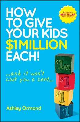 E-Book (epub) How to Give Your Kids $1 Million Each! (And It Won't Cost You a Cent) von Ashley Ormond