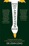 E-Book (epub) Hung Like An Argentine Duck: A Journey Back In Time To The Origins Of Sexual Intimacy von Long John