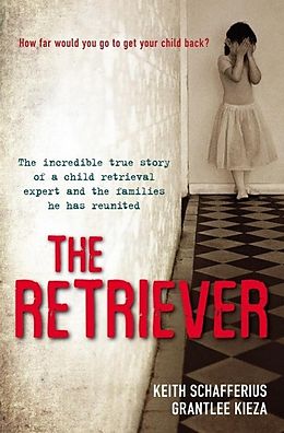E-Book (epub) Retriever: The True Story of a Child Retrieval Expert and the Families he has Reunited von Grantlee Kieza