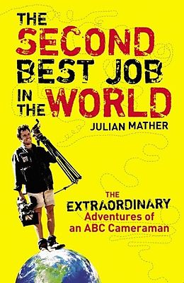 eBook (epub) Second Best Job in the World: The Extraordinary Adventures of an ABC Cameraman de Julian Mather