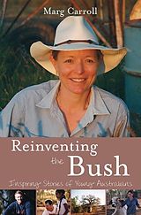 eBook (epub) Reinventing the Bush: Inspiring Stories of Young Australians de Marg Carroll