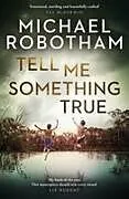 Kartonierter Einband Tell Me Something True von Michael Robotham