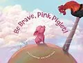 E-Book (epub) Be Brave Pink Piglet von Phil Cummings, Sarah Davis