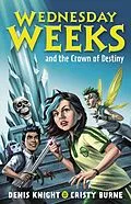 E-Book (epub) Wednesday Weeks and the Crown of Destiny von Denis Knight, Cristy Burne