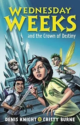 E-Book (epub) Wednesday Weeks and the Crown of Destiny von Denis Knight, Cristy Burne