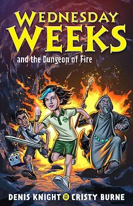 E-Book (epub) Wednesday Weeks and the Dungeon of Fire von Denis Knight, Cristy Burne
