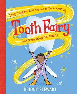 E-Book (epub) Everything You Ever Wanted to Know About the Tooth Fairy (And Some Things You Didn't) von Briony Stewart