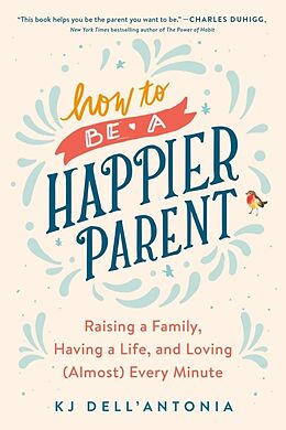 Couverture cartonnée How to be a Happier Parent de KJ Dell'Antonia