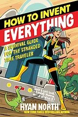 Kartonierter Einband How to Invent Everything von Ryan North