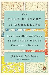 Couverture cartonnée The Deep History of Ourselves: The Four-Billion-Year Story of How We Got Conscious Brains de Joseph Ledoux