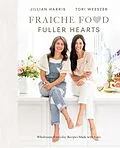 E-Book (epub) Fraiche Food, Fuller Hearts von Jillian Harris, Tori Wesszer