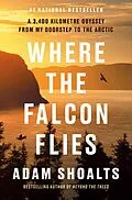 E-Book (epub) Where the Falcon Flies von Adam Shoalts