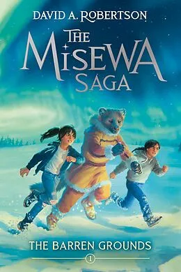 E-Book (epub) The Barren Grounds (The Misewa Saga, Book 1) von David A. Robertson