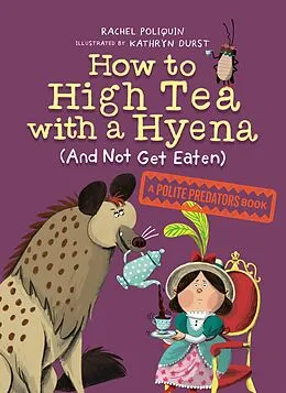 E-Book (epub) How to High Tea with a Hyena (and Not Get Eaten) von Rachel Poliquin