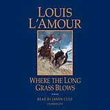 Audio CD (CD/SACD) Where the Long Grass Blows von Louis L'Amour, Jason Culp