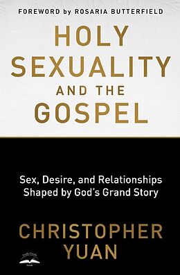 Kartonierter Einband Holy Sexuality and the Gospel von Christopher Yuan, Rosaria Butterfield