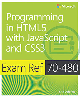 Livre Relié Exam Ref 70-480: Programming in HTML5 with JavaScript and CSS3 de Rick Delorme