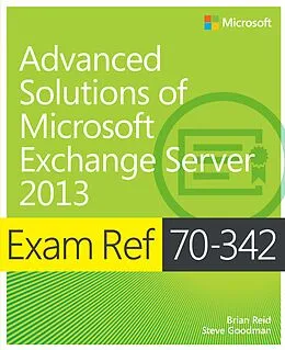 E-Book (epub) Exam Ref 70-342 Advanced Solutions of Microsoft Exchange Server 2013 (MCSE) von Brian Reid, Steve Goodman