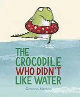 Fester Einband The Crocodile Who Didn't Like Water von Gemma Merino