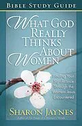E-Book (epub) What God Really Thinks About Women Bible Study Guide von Sharon Jaynes
