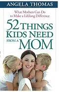 E-Book (epub) 52 Things Kids Need from a Mom von Angela Thomas