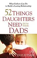 E-Book (epub) 52 Things Daughters Need from Their Dads von Jay Payleitner