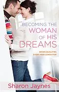 E-Book (epub) Becoming the Woman of His Dreams von Sharon Jaynes