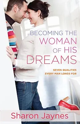 E-Book (epub) Becoming the Woman of His Dreams von Sharon Jaynes