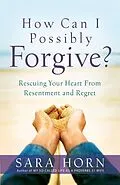 E-Book (epub) How Can I Possibly Forgive? von Sara Horn