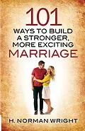 E-Book (epub) 101 Ways to Build a Stronger, More Exciting Marriage von H. Norman Wright
