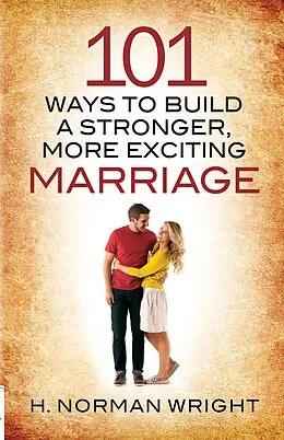 E-Book (epub) 101 Ways to Build a Stronger, More Exciting Marriage von H. Norman Wright